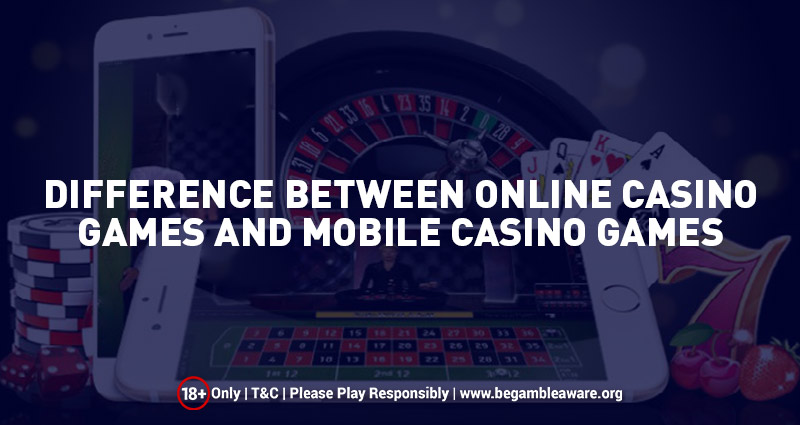 Difference Between Online Casino Games and Mobile Casino Games