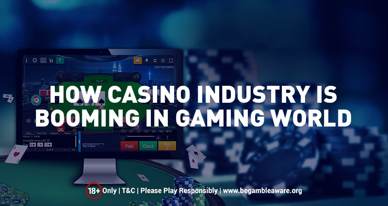 How Casino Industry is Booming in Gaming World