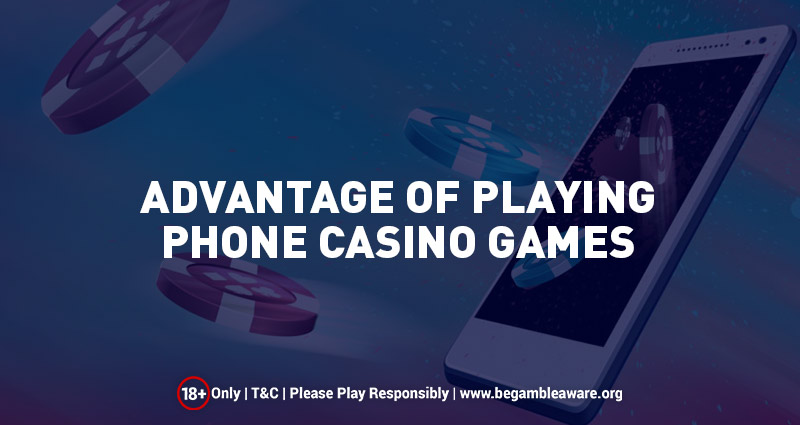 Advantage of Playing Phone Casino Games