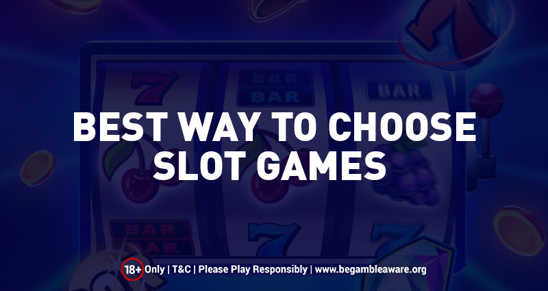 Best Way to Choose Slot Games