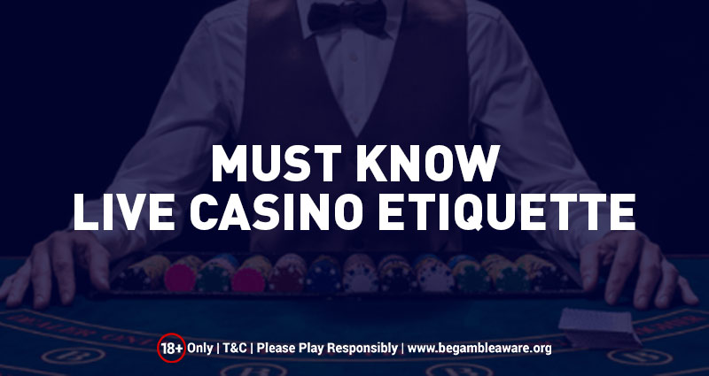 Live Casino Etiquette - How to Behave In Casino