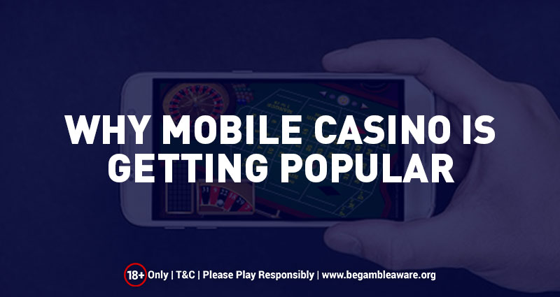 Why Mobile Casino is getting Popular?
