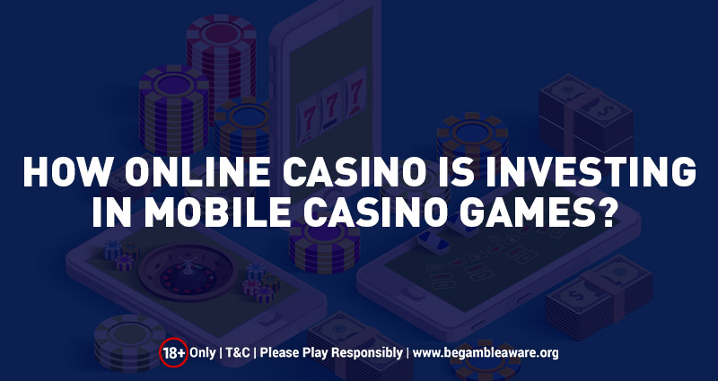 How-Online-Casino-is-Investing-in-Mobile-Casino-Games
