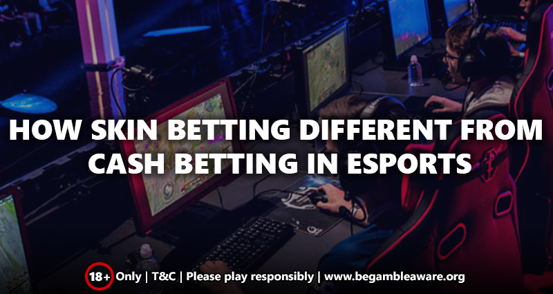 How Skin Betting Different from Cash Betting in Esports