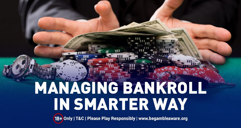 Managing Your Bankroll in the Smarter Way Possible