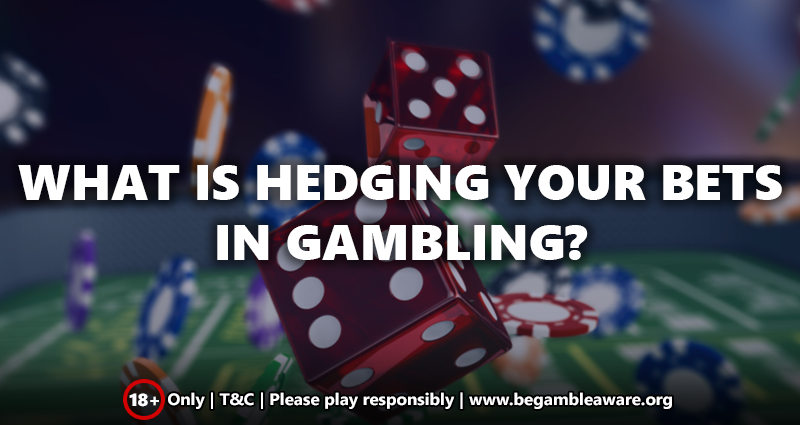 What is Hedging Your Bets in Gambling?